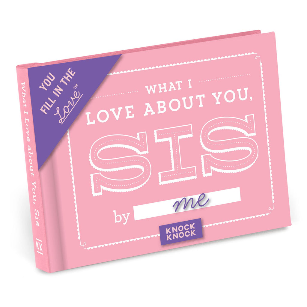 What I Love about You Sis Fill in the Love® Book - You Fill in the Blanks |  Knock Knock