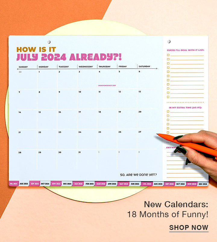 New Calendars! 18 Months of Funny! Shop Now