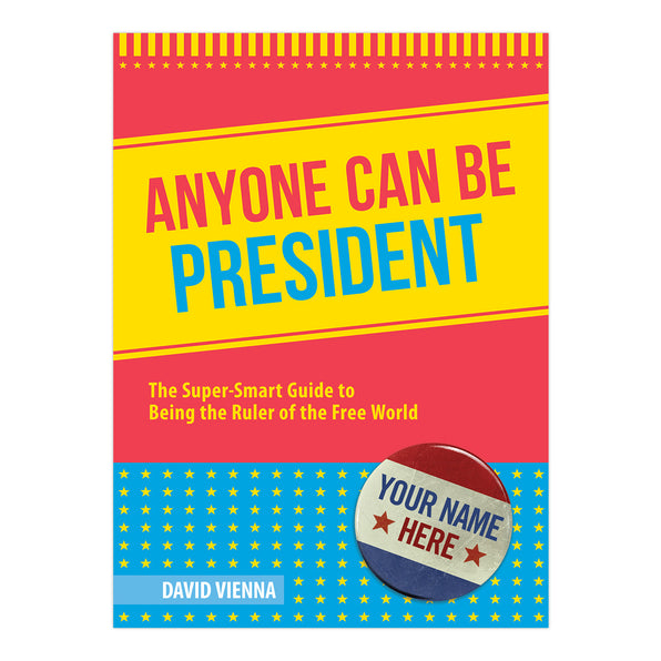 Knock Knock Anyone Can Be President: The Super-Smart Guide to Being the Ruler of the Free World - Knock Knock Stuff SKU 