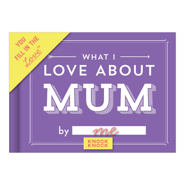 Knock Knock What I Love about Mum Fill in the Love® Book (UK Version) - Knock Knock Stuff SKU 